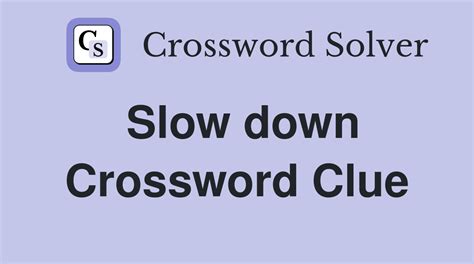 slow down crossword clue|pauses crossword clue.